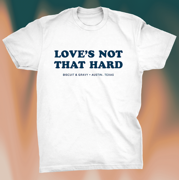 Loves Not That Hard - Biscuit and Gravy Tee